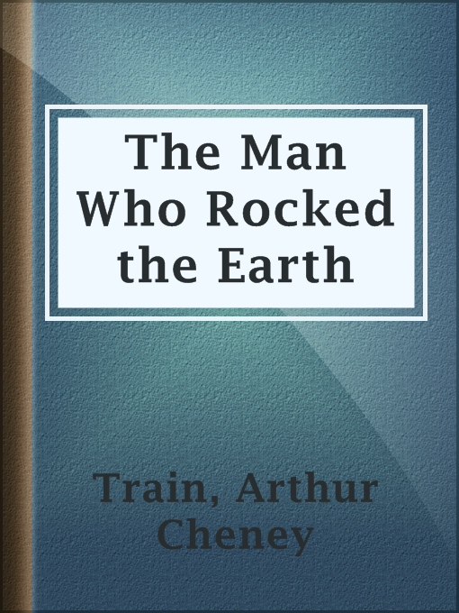 Arthur Cheney Train作のThe Man Who Rocked the Earthの作品詳細 - 貸出可能